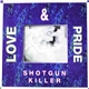 Love & Pride - Shotgun Killer